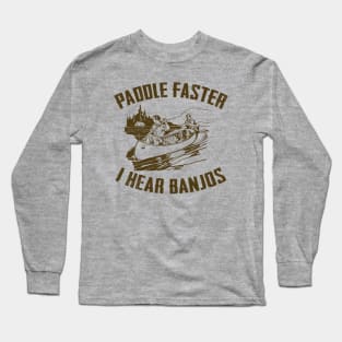 Paddle Faster I hear Banjos Long Sleeve T-Shirt